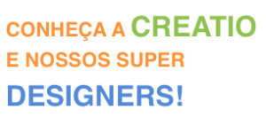 Conheça a Creatio e Nossos Super Designer